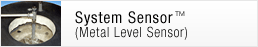System Sensor　(Metal Level Sensor)
