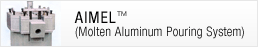 AIMEL （Molten Aluminum Pouring System)